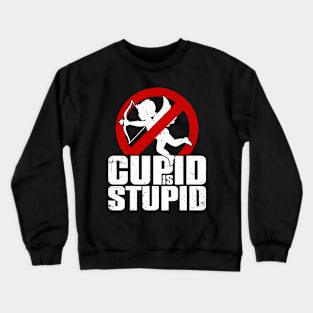 Cupid is Stupid Crewneck Sweatshirt